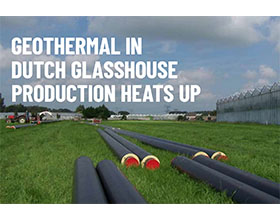 荷兰温室生产的地热供暖 GEOTHERMAL IN DUTCH GLASSHOUSE PRODUCTION HEATS UP