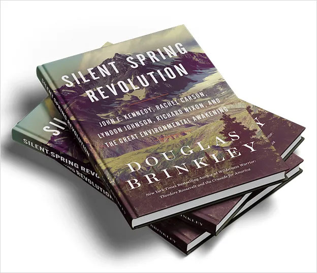 Silent Spring Revolution: John F. Kennedy, Rachel Carson, Lyndon Johnson, Richard Nixon, and the Great Environmental Awakening